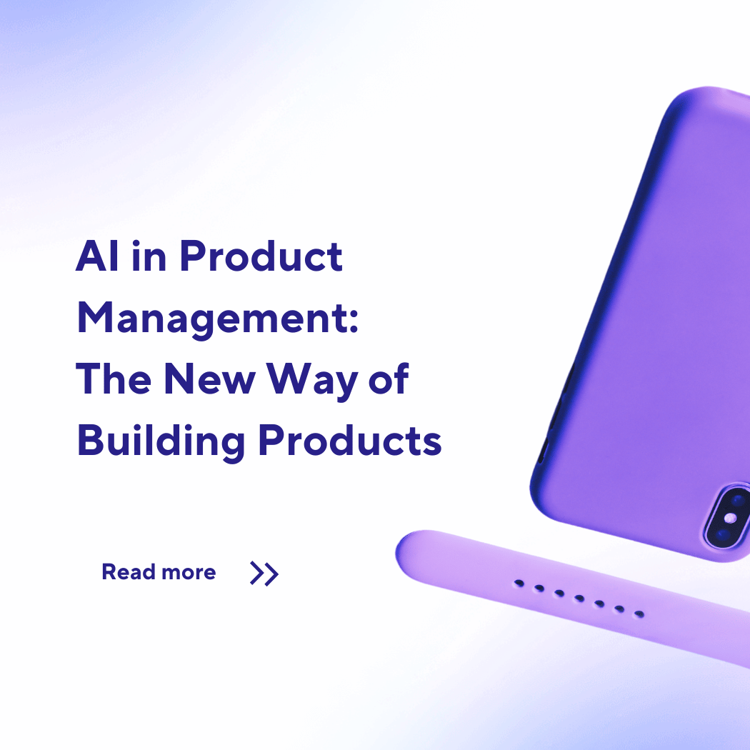 AI in Product Management: The New Way of Building Products